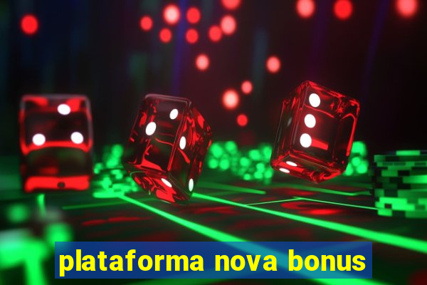 plataforma nova bonus